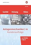 Anlagenmechaniker/-in Sanitär-, Heizungs- und Klimatechnik: Kundenaufträge Lernfelder 1-4 Arbeitsheft