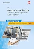 Anlagenmechaniker/-in Sanitär-, Heizungs- und Klimatechnik: Gesellenprüfung Prüfungsvorbereitung Teil 1 (Prüfungsvorbereitung:...