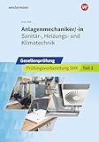 Anlagenmechaniker/-in Sanitär-, Heizungs- und Klimatechnik: Gesellenprüfung Prüfungsvorbereitung Teil 2 (Prüfungsvorbereitung:...