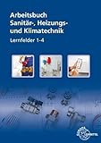 Sanitär-, Heizungs- und Klimatechnik Lernfelder 1-4: Arbeitsbuch
