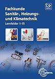Fachkunde Sanitär-, Heizungs- und Klimatechnik: Lernfelder 1 - 15