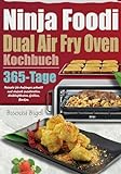 Ninja Foodi Dual Air Fry Oven Kochbuch: 365-Tage-Rezepte für Anfänger, schnell und einfach zuzubereiten. Heißluftbraten, Grillen,...